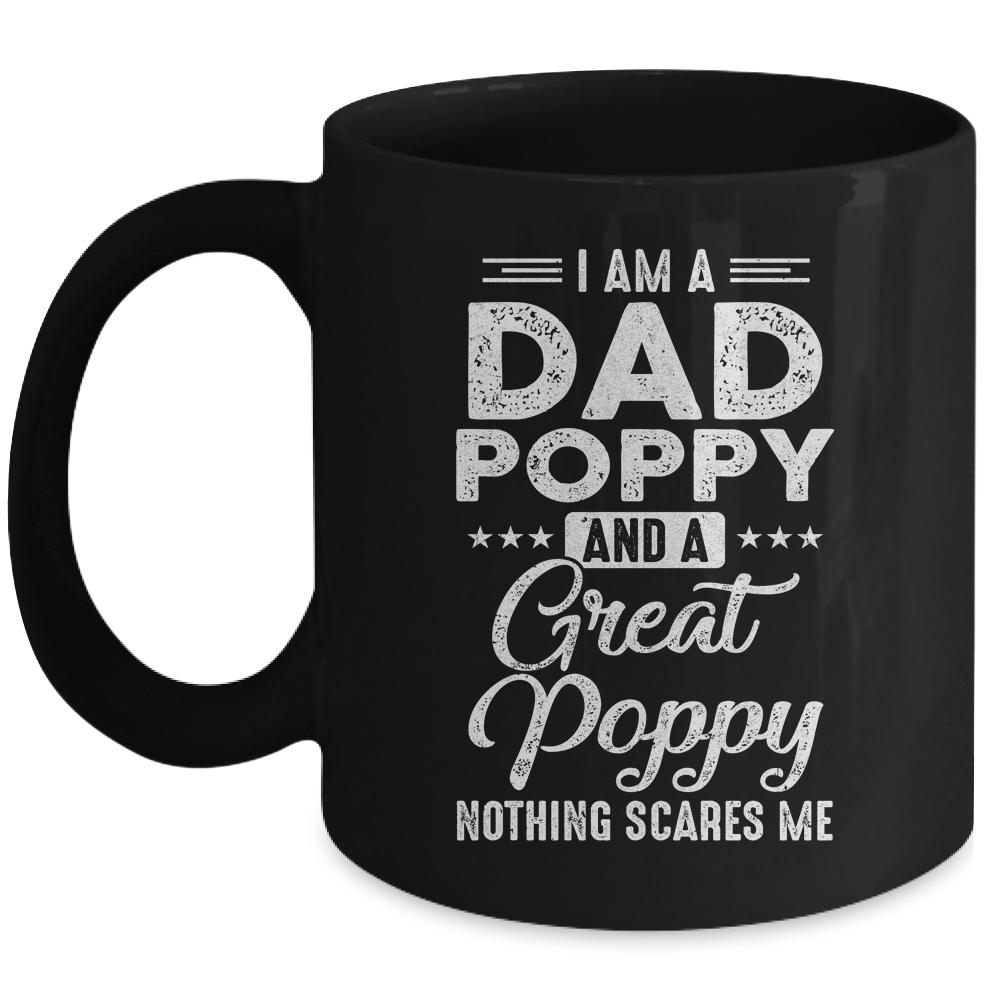 I'm A Dad Poppy And A Great Poppy Nothing Scares Me Mug-Coffee Mug-Mug-Black