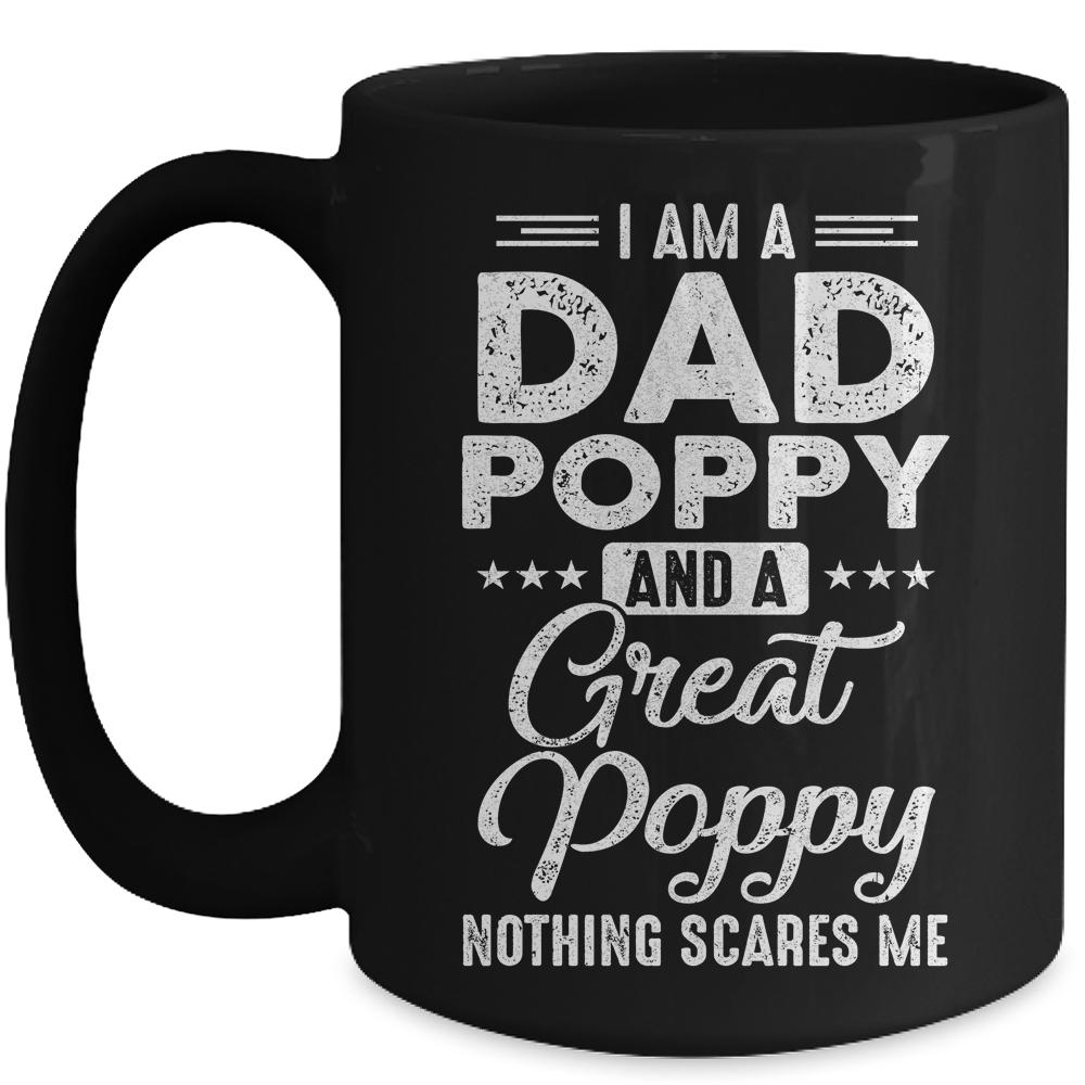 I'm A Dad Poppy And A Great Poppy Nothing Scares Me Mug-Coffee Mug-Mug-Black