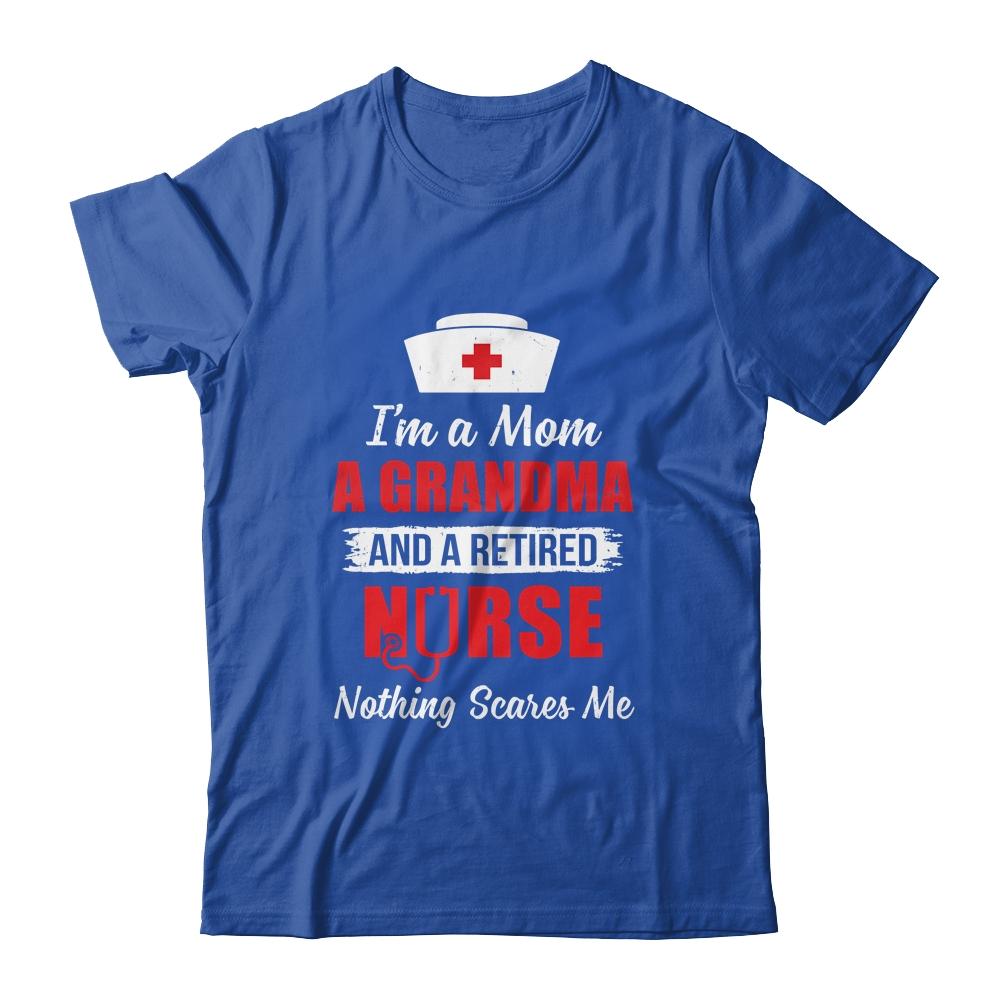 I'm A Mom A Grandma A Retired Nurse Nothing Scares Me-T-Shirt & Hoodie-Classic T-Shirt-Royal