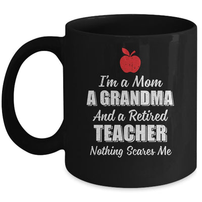 I'm A Mom A Grandma And A Retired Teacher Nothing Scares Me Mug-Coffee Mug-Mug-Black