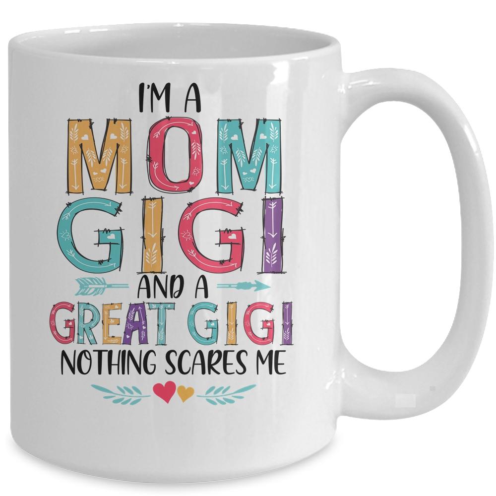 I'm A Mom Gigi And A Great Grandma Nothing Scares Me Mug-Coffee Mug-