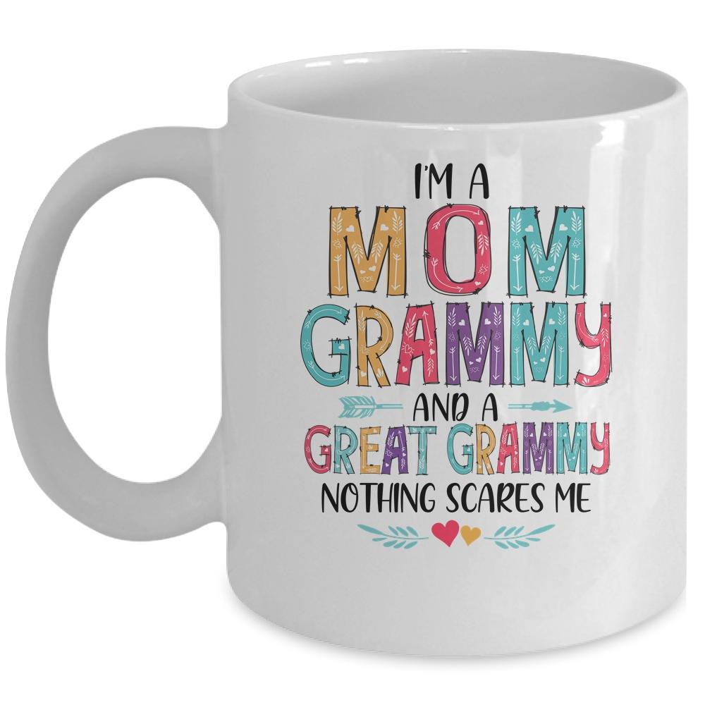 I'm A Mom Grammy And A Great Grandma Nothing Scares Me Mug