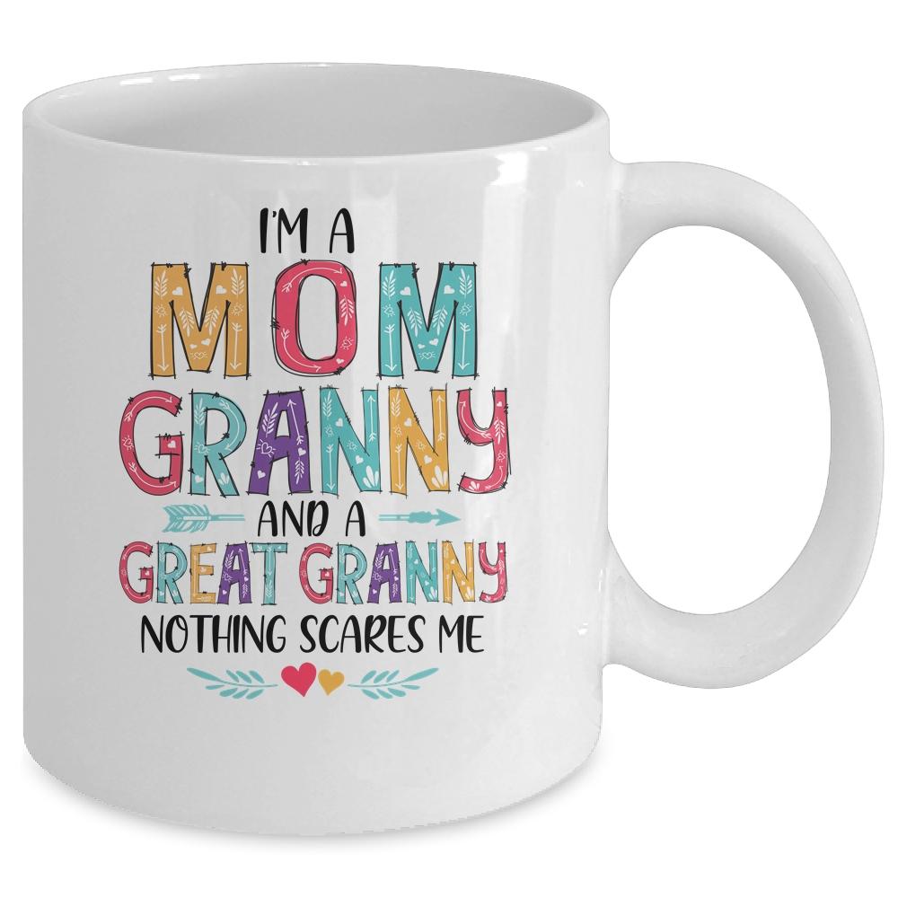 I'm A Mom Granny And A Great Grandma Nothing Scares Me Mug-Coffee Mug-
