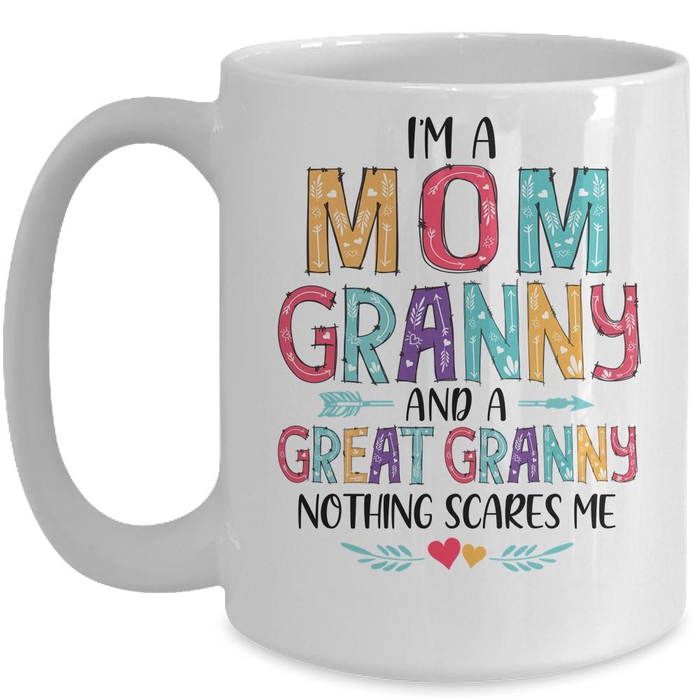 I'm A Mom Granny And A Great Grandma Nothing Scares Me Mug-Coffee Mug-Mug-White