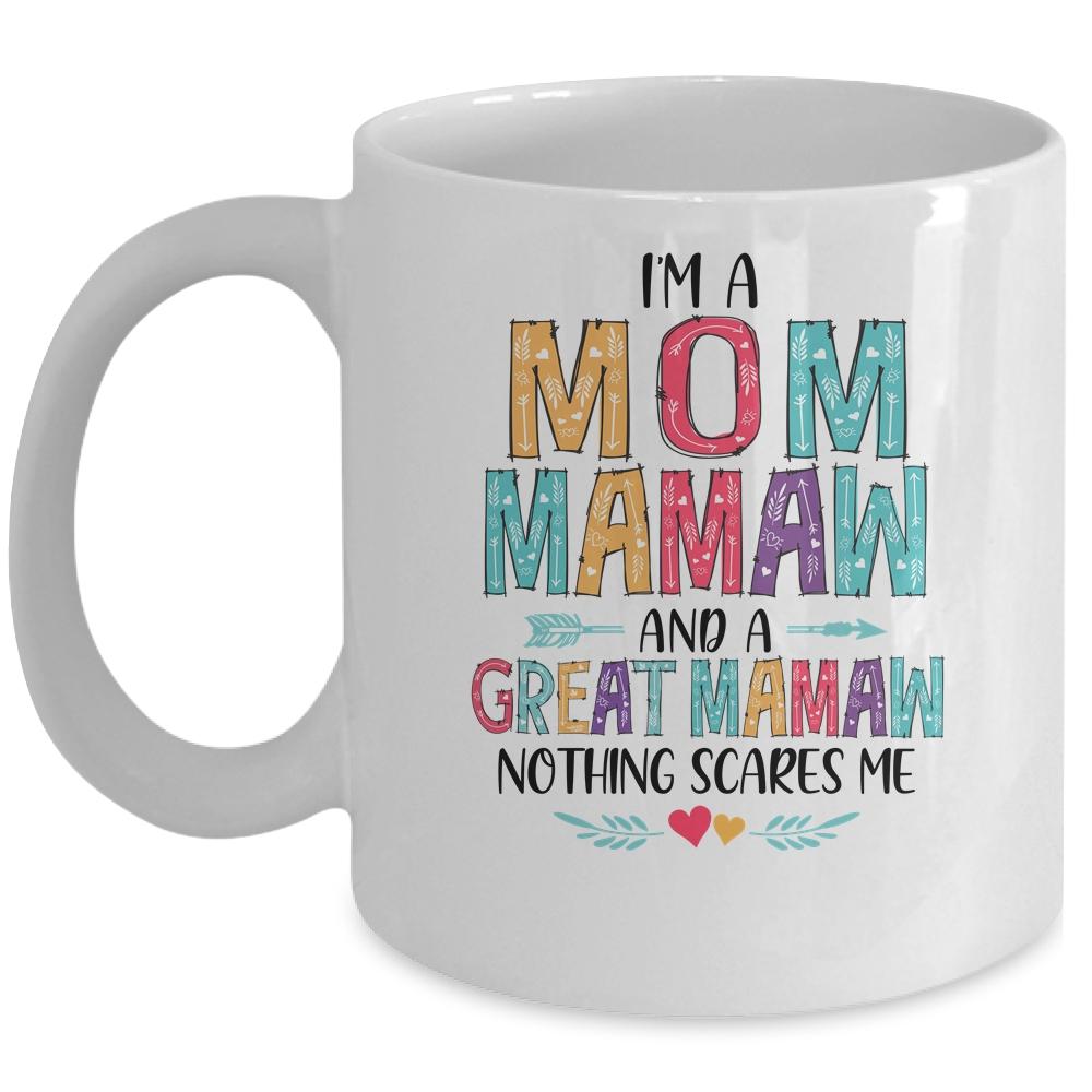 I'm A Mom Mamaw And A Great Grandma Nothing Scares Me Mug-Coffee Mug-Mug-White