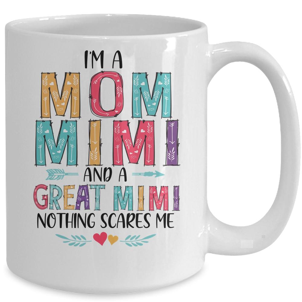 I'm A Mom Mimi And A Great Grandma Nothing Scares Me Mug-Coffee Mug-
