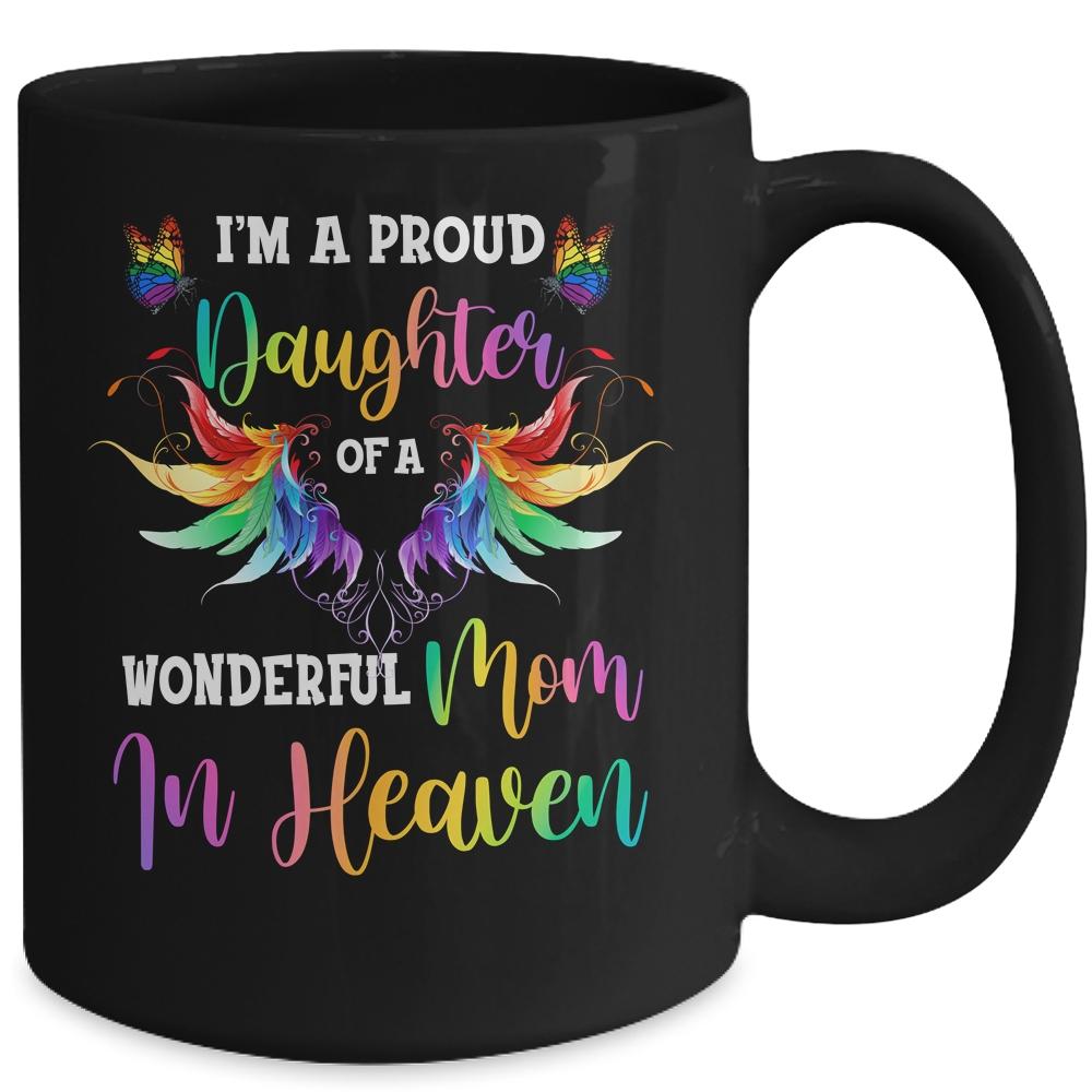 I'm A Proud Daughter Of A Wonderful Mom In Heaven Mug-Coffee Mug-