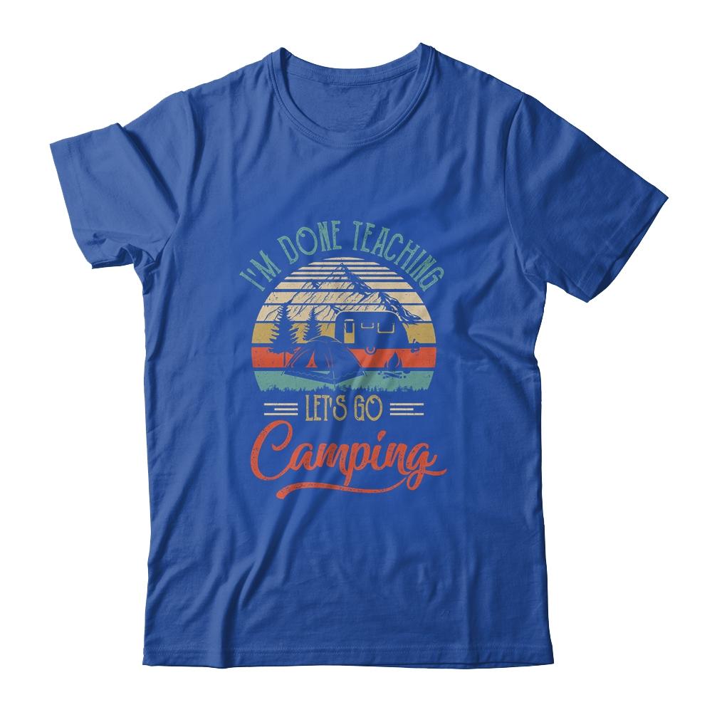 I'm Done Teaching Let's Go Camping Retro Funny Teacher-T-Shirt & Tank Top-Classic T-Shirt-Royal