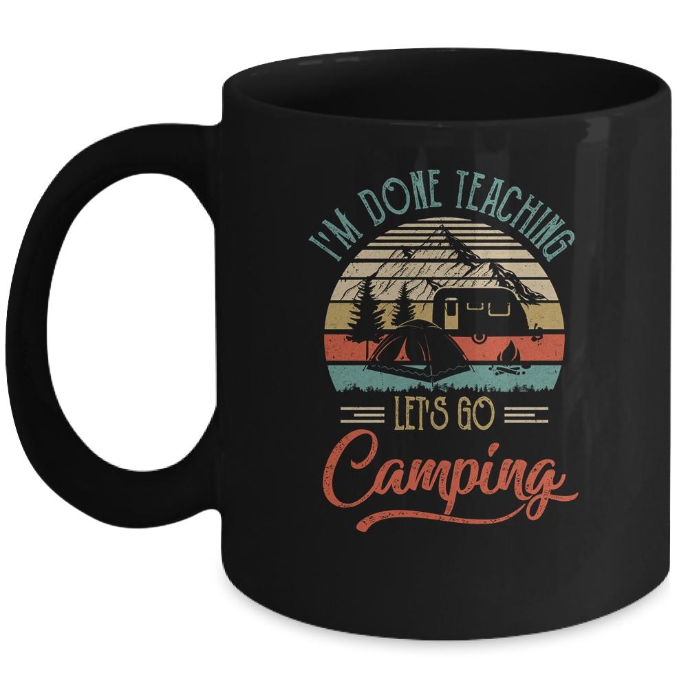 I'm Done Teaching Let's Go Camping Retro Funny Teacher Mug-Coffee Mug-Mug-Black