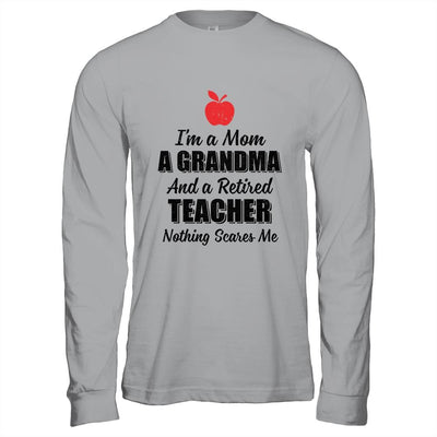 I'm Mom Grandma And A Retired Teacher Nothing Scares Me-T-Shirt & Hoodie-Long Sleeve T-Shirt-Sport Grey