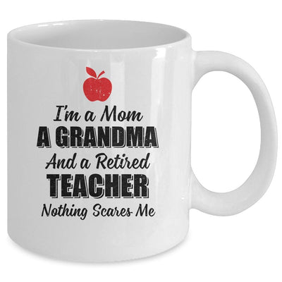 I'm Mom Grandma And A Retired Teacher Nothing Scares Me Mug-Coffee Mug-Mug-White