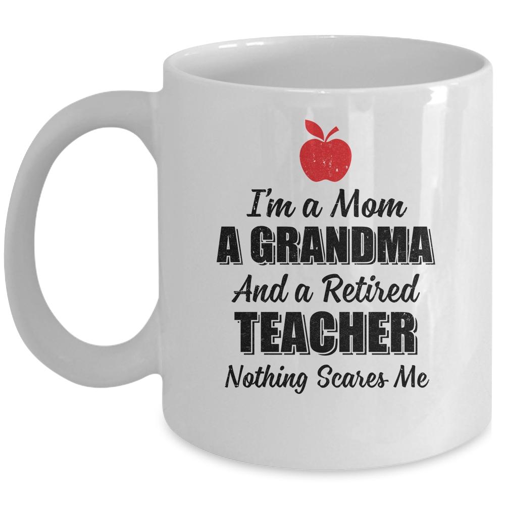 I'm Mom Grandma And A Retired Teacher Nothing Scares Me Mug-Coffee Mug-Mug-White
