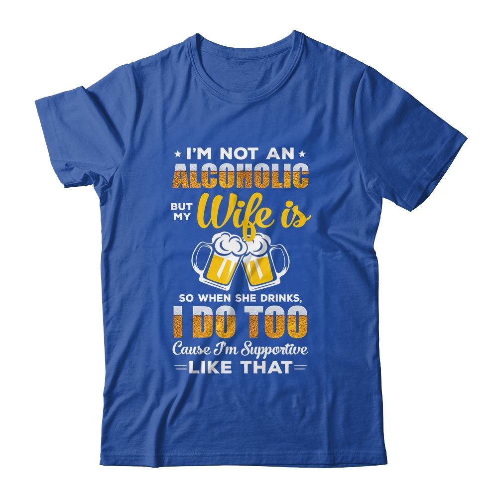 I'm Not An Alcoholic But My Wife Is So When She Drink I Do-T-Shirt & Hoodie-Classic T-Shirt-Royal