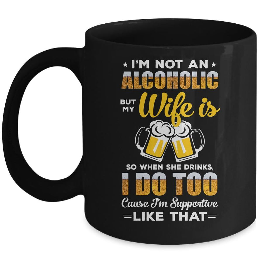I'm Not An Alcoholic But My Wife Is So When She Drink I Do Mug-Coffee Mug-Mug-Black