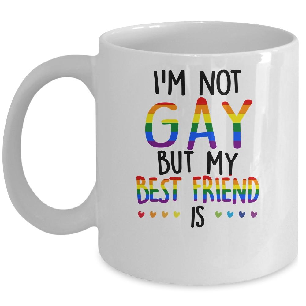 I'm Not Gay But My Best Friend Is Gay Pride LGBT Mug