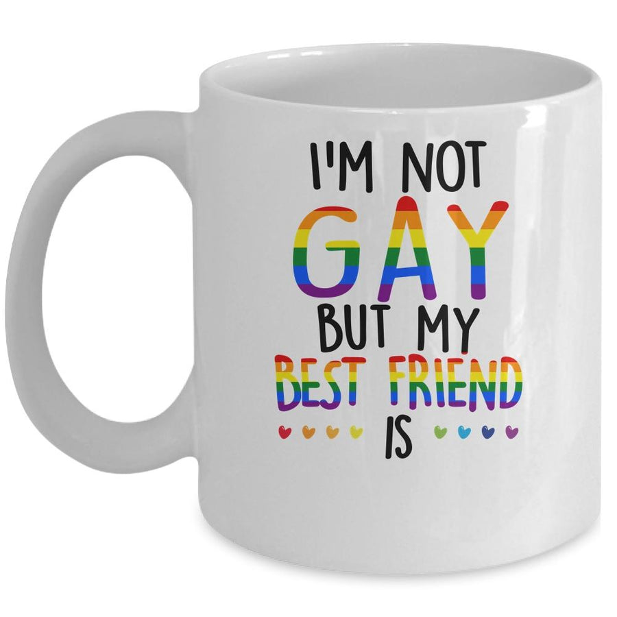 I'm Not Gay But My Best Friend Is Gay Pride LGBT Mug-Coffee Mug-Mug-White