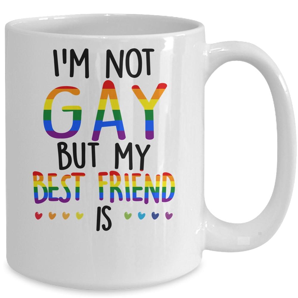 I'm Not Gay But My Best Friend Is Gay Pride LGBT Mug-Coffee Mug-