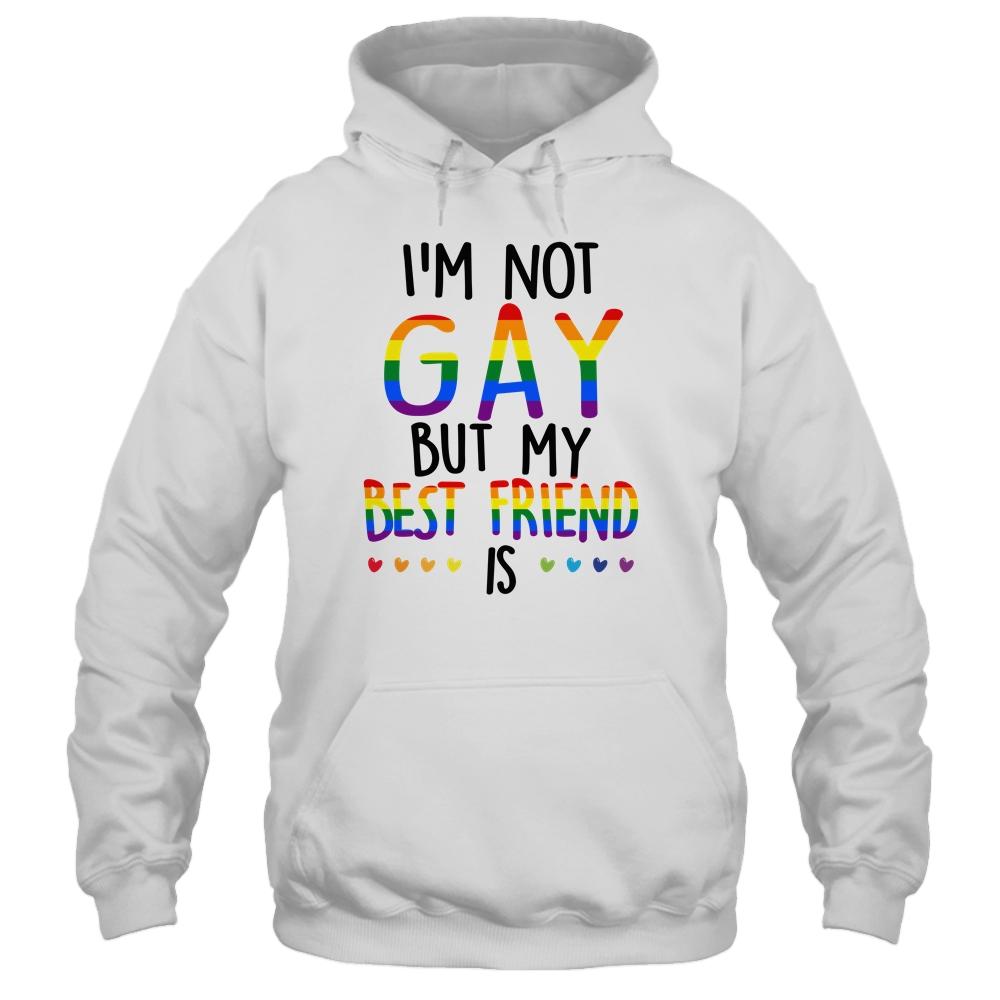I'm Not Gay But My Best Friend Is Gay Pride LGBT-T-Shirt & Hoodie-Pullover Hoodie-White