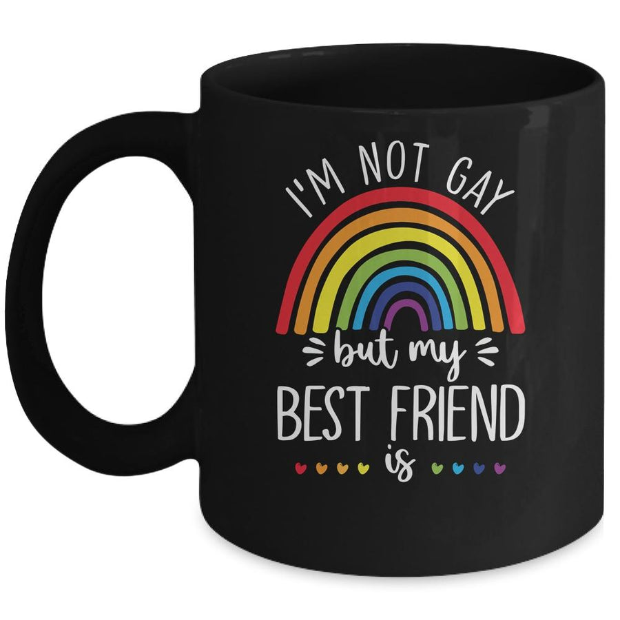 I'm Not Gay But My Best Friend Is LGBT Pride Gay Friendship Mug-Coffee Mug-Mug-Black