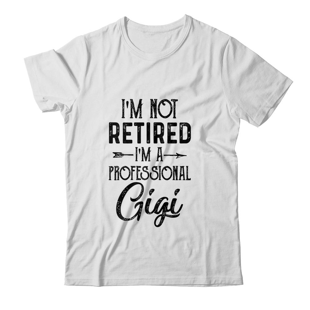 I'm Not Retired A Professional Gigi Funny Mothers Day