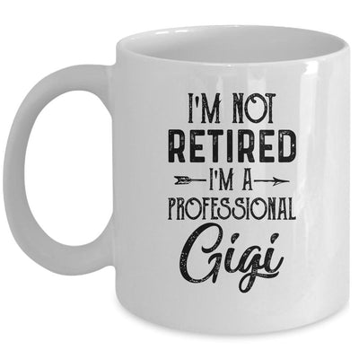 I'm Not Retired A Professional Gigi Funny Mothers Day Mug-Coffee Mug-Mug-White