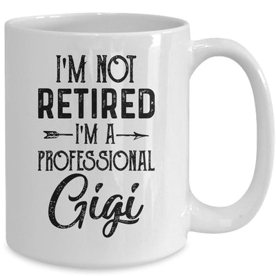 I'm Not Retired A Professional Gigi Funny Mothers Day Mug-Coffee Mug-
