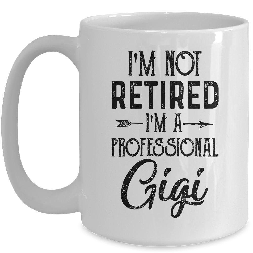 I'm Not Retired A Professional Gigi Funny Mothers Day Mug-Coffee Mug-Mug-White