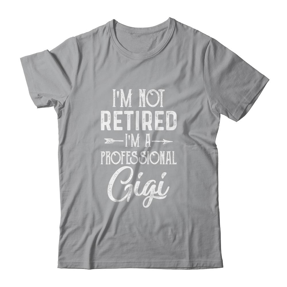 I'm Not Retired A Professional Gigi Mothers Day-T-Shirt & Hoodie-Classic T-Shirt-Sport Grey
