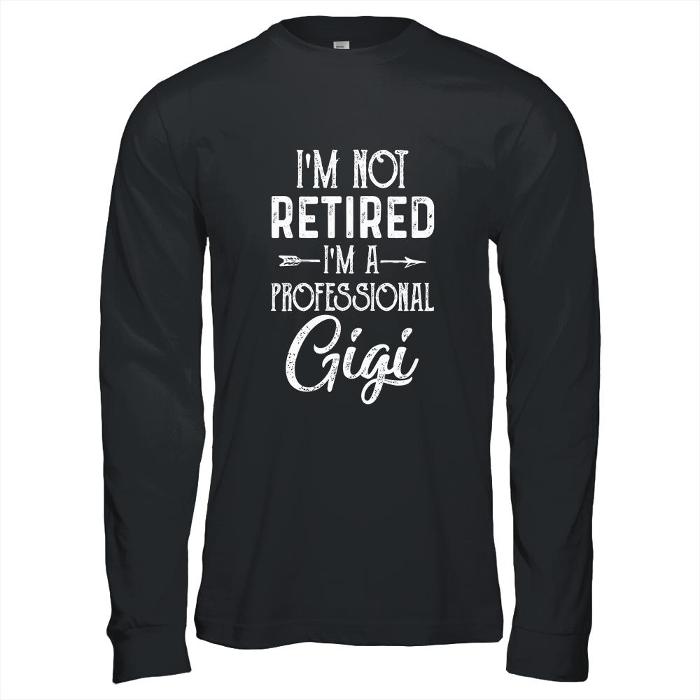 I'm Not Retired A Professional Gigi Mothers Day-T-Shirt & Hoodie-Long Sleeve T-Shirt-Black