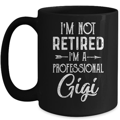 I'm Not Retired A Professional Gigi Mothers Day Mug-Coffee Mug-Mug-Black