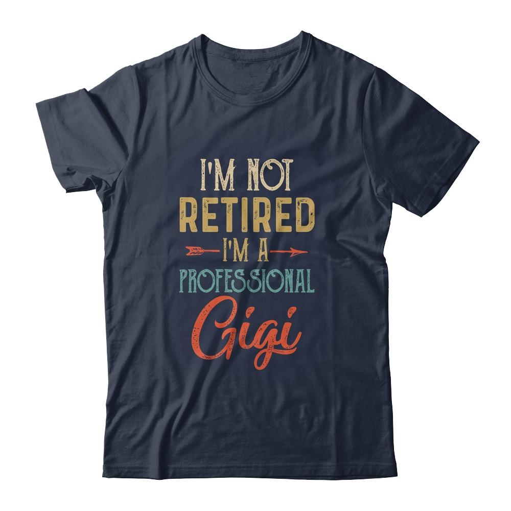 I'm Not Retired A Professional Gigi Mothers Day Vintage-T-Shirt & Hoodie-Classic T-Shirt-Navy