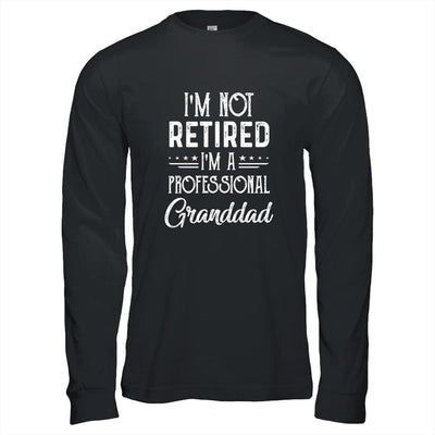 I'm Not Retired A Professional Granddad Father Day-T-Shirt & Hoodie-Long Sleeve T-Shirt-Black