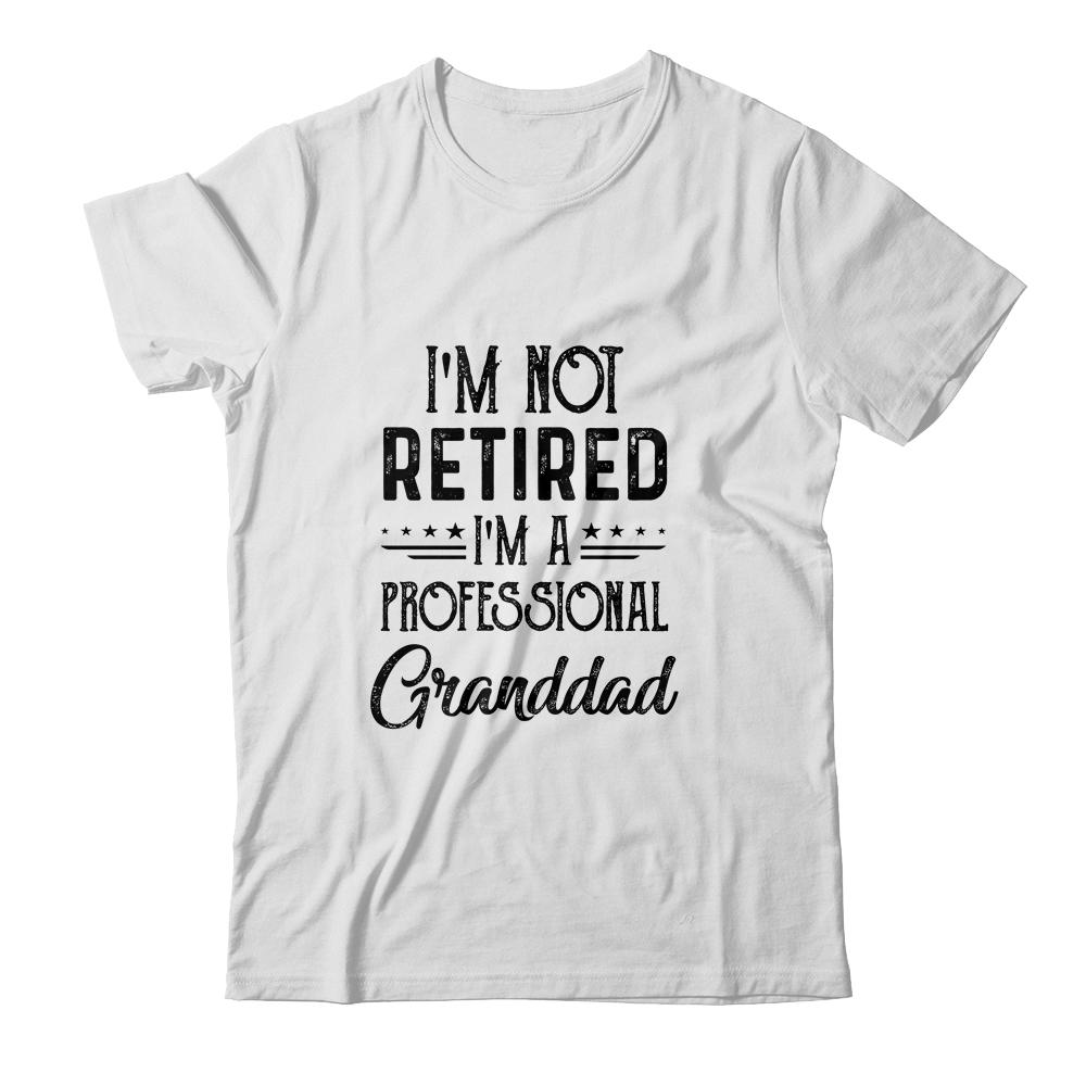 I'm Not Retired A Professional Granddad Funny Father Day-T-Shirt & Hoodie-Classic T-Shirt-White
