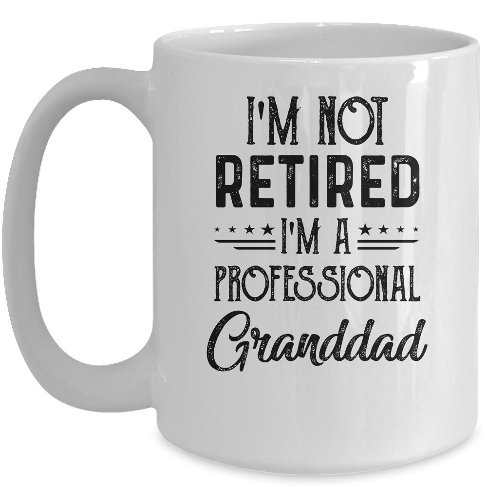 I'm Not Retired A Professional Granddad Funny Father Day Mug-Coffee Mug-Mug-White