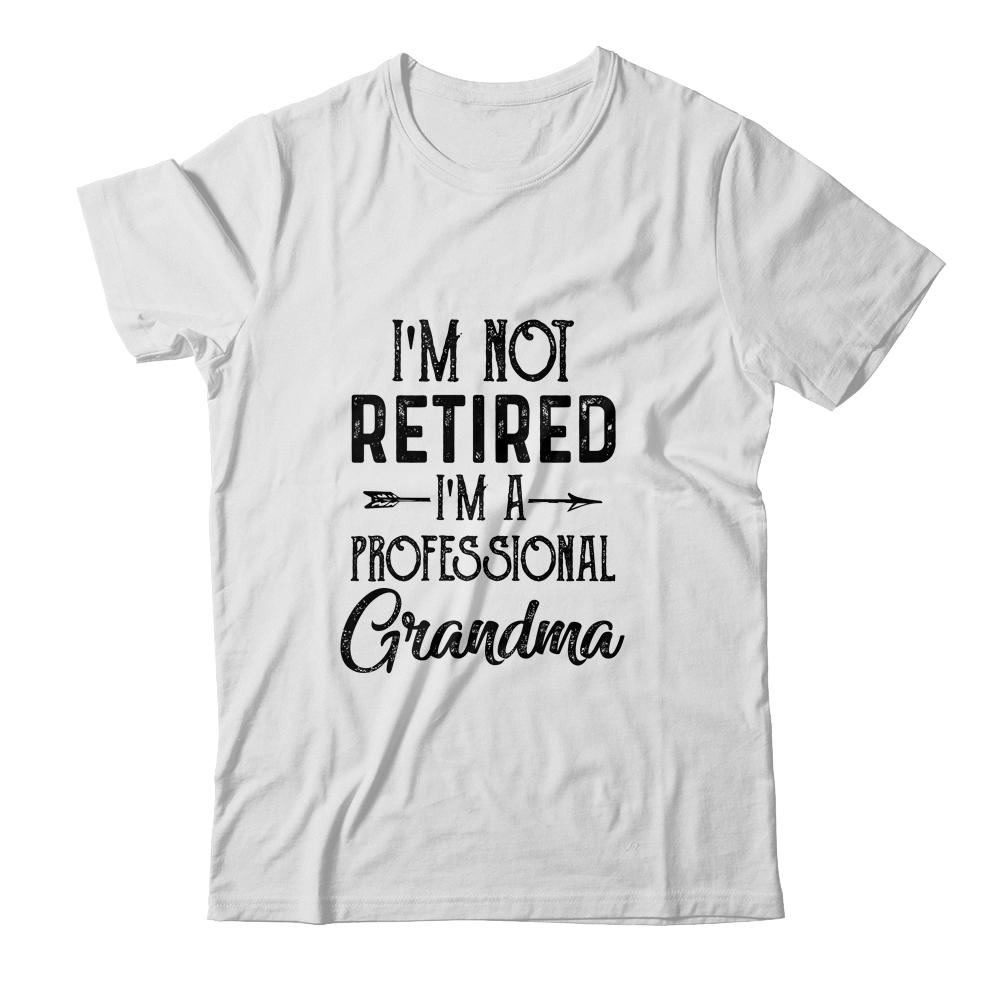 I'm Not Retired A Professional Grandma Funny Mothers Day