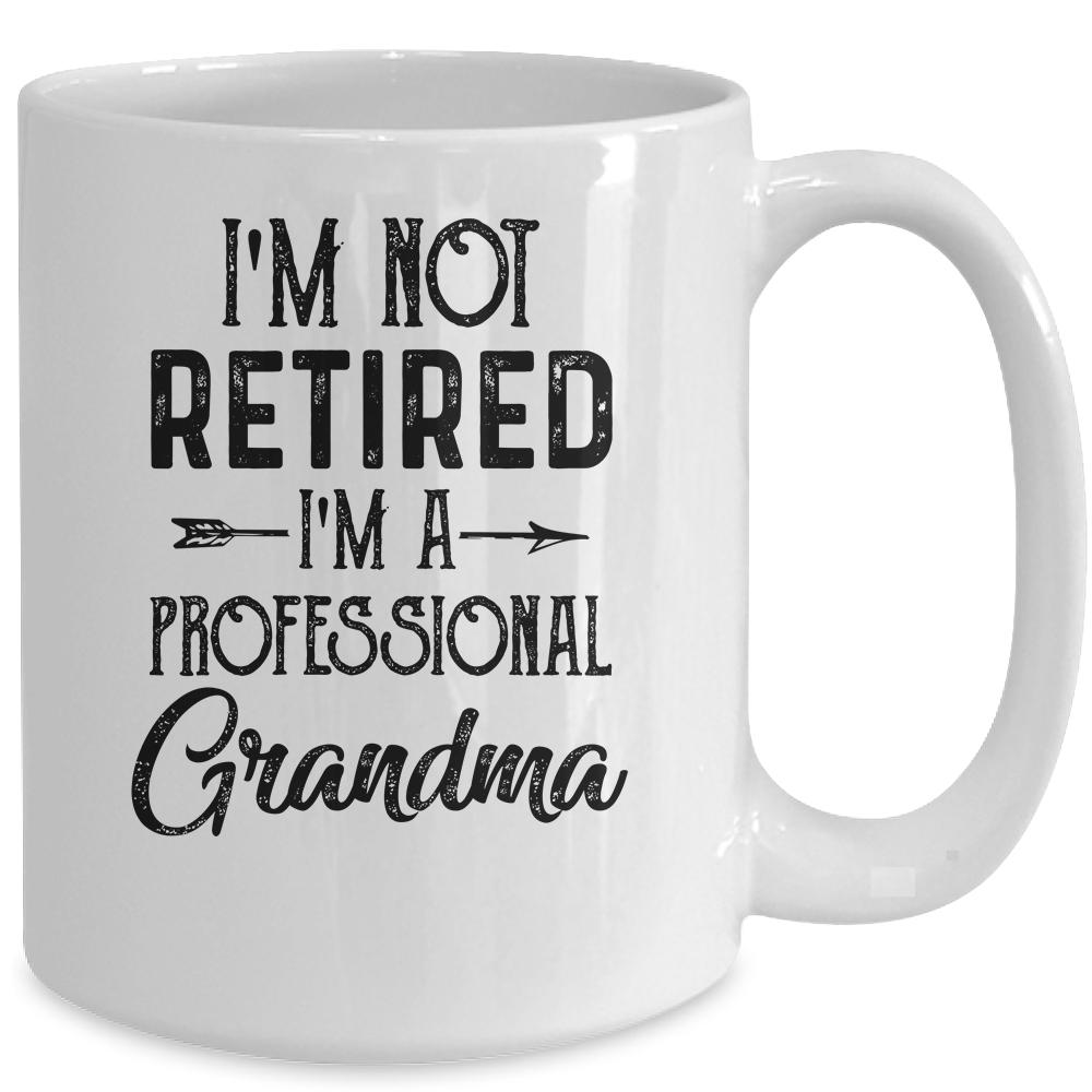 I'm Not Retired A Professional Grandma Funny Mothers Day Mug-Coffee Mug-