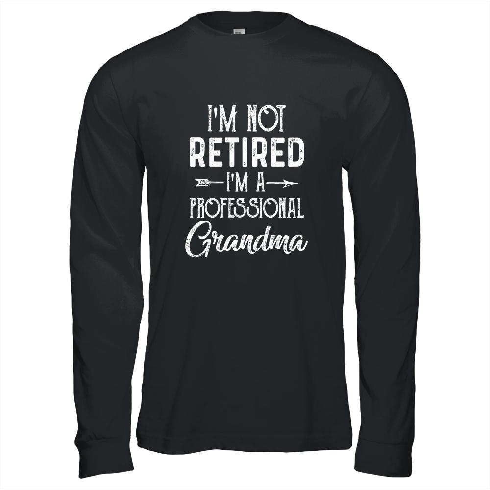 I'm Not Retired A Professional Grandma Mothers Day-T-Shirt & Hoodie-Long Sleeve T-Shirt-Black