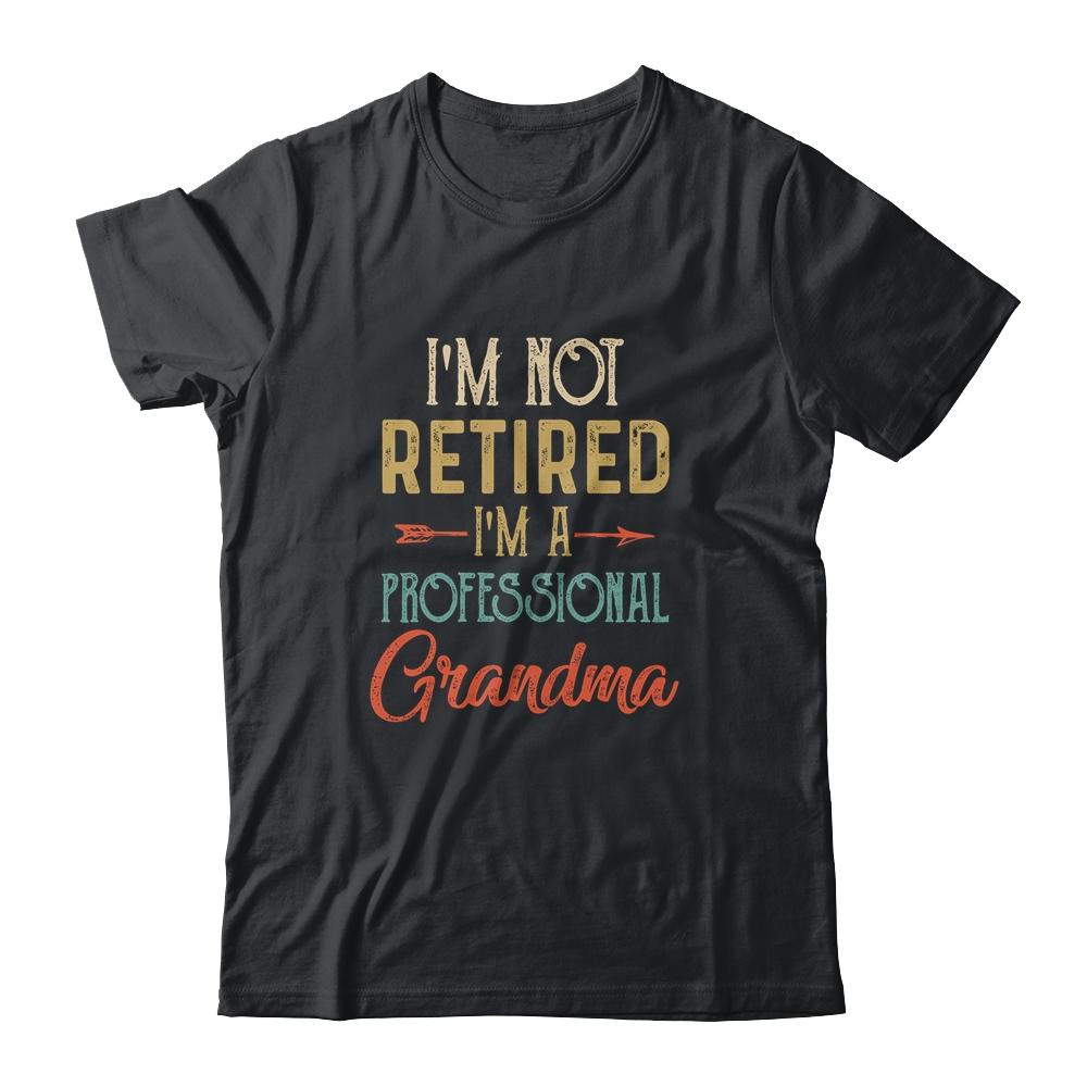 I'm Not Retired A Professional Grandma Mothers Day Vintage-T-Shirt & Hoodie-Classic T-Shirt-Black