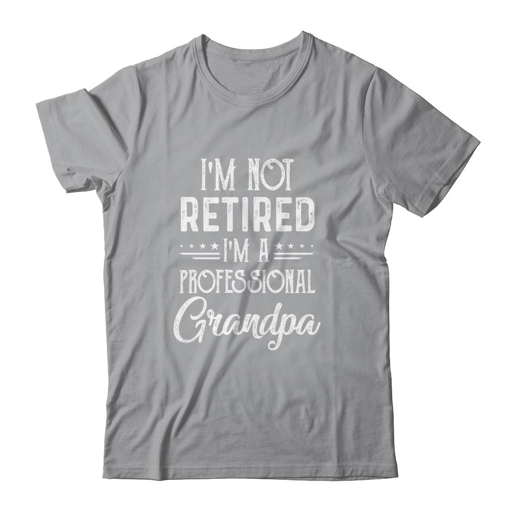 I'm Not Retired A Professional Grandpa Father Day-T-Shirt & Hoodie-Classic T-Shirt-Sport Grey