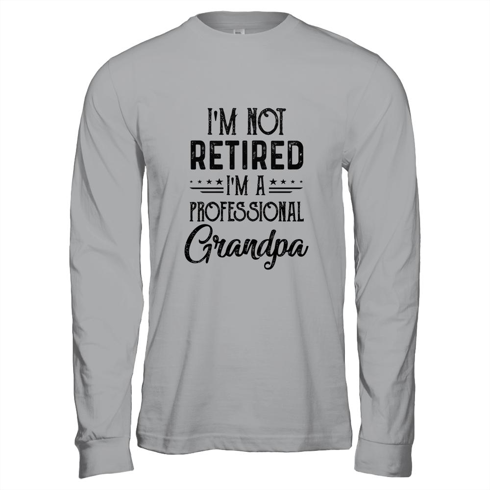 I'm Not Retired A Professional Grandpa Funny Father Day-T-Shirt & Hoodie-Long Sleeve T-Shirt-Sport Grey