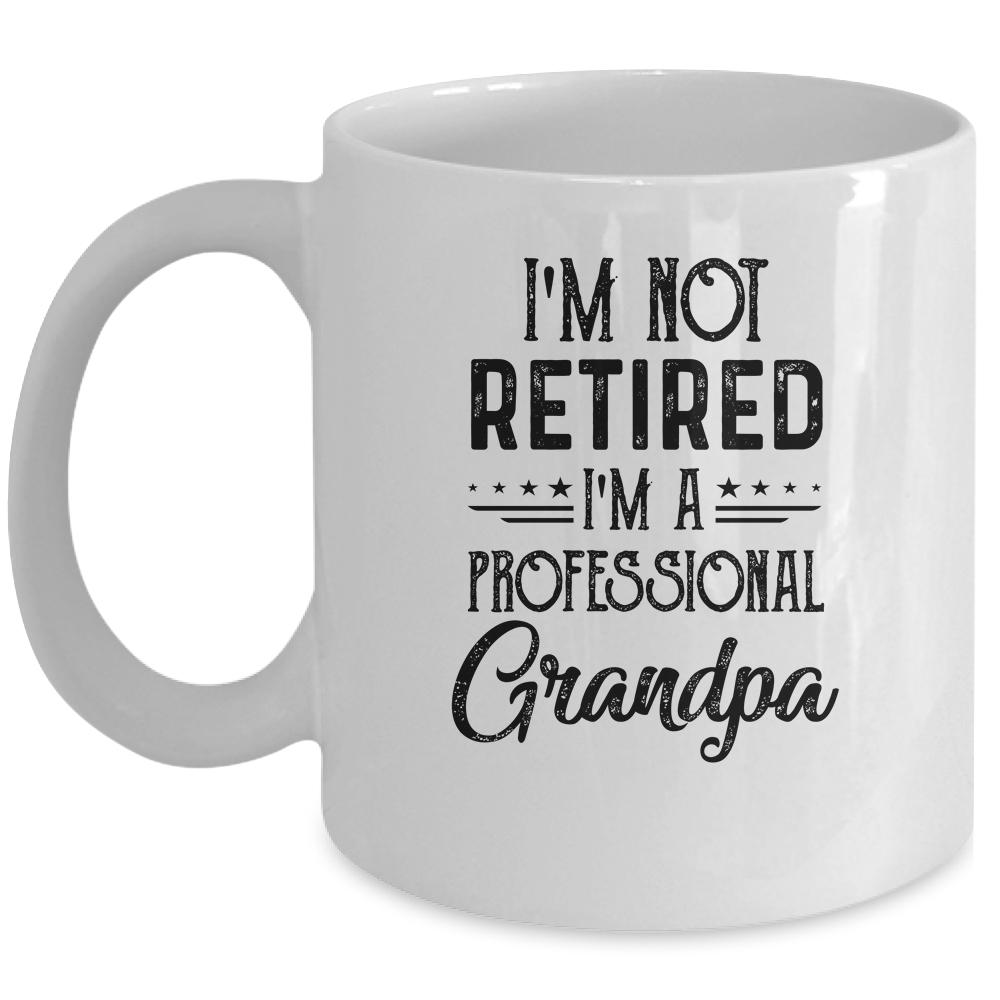 I'm Not Retired A Professional Grandpa Funny Father Day Mug-Coffee Mug-Mug-White