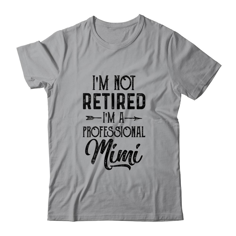 I'm Not Retired A Professional Mimi Funny Mothers Day-T-Shirt & Hoodie-Classic T-Shirt-Sport Grey