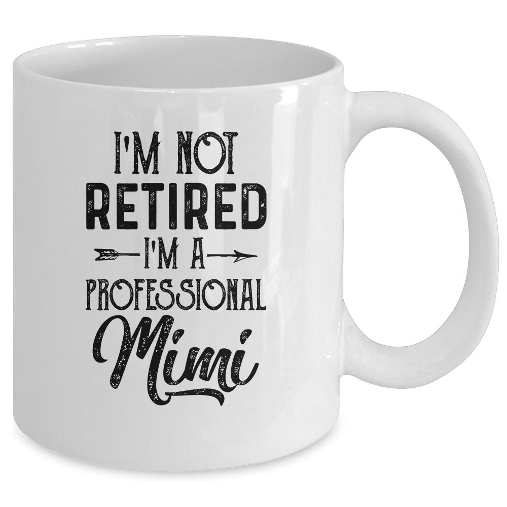 I'm Not Retired A Professional Mimi Funny Mothers Day Mug-Coffee Mug-