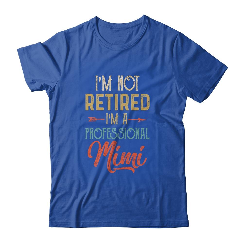 I'm Not Retired A Professional Mimi Mothers Day Vintage-T-Shirt & Hoodie-Classic T-Shirt-Royal