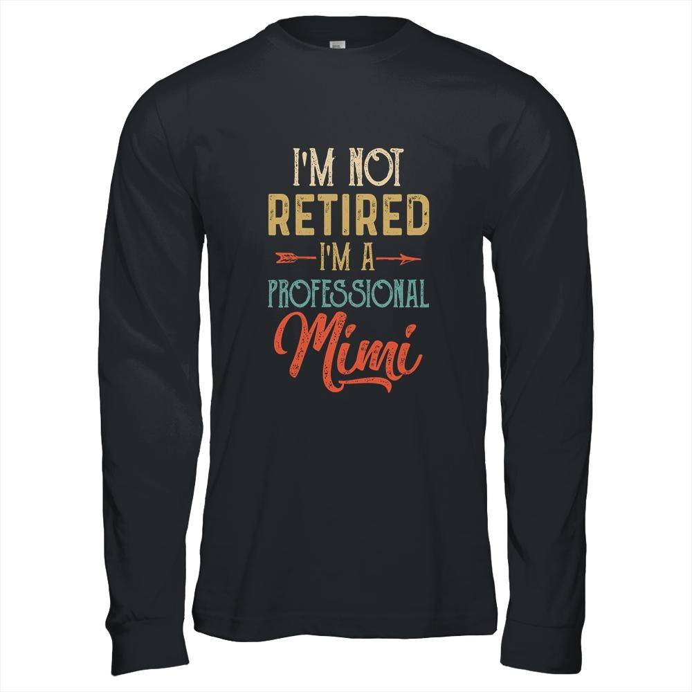 I'm Not Retired A Professional Mimi Mothers Day Vintage-T-Shirt & Hoodie-Long Sleeve T-Shirt-Black