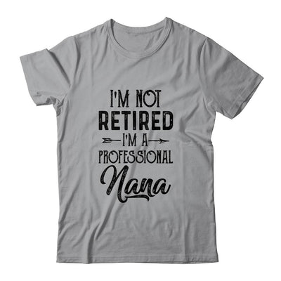 I'm Not Retired A Professional Nana Funny Mothers Day-T-Shirt & Hoodie-Classic T-Shirt-Sport Grey