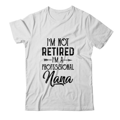 I'm Not Retired A Professional Nana Funny Mothers Day-T-Shirt & Hoodie-Classic T-Shirt-White