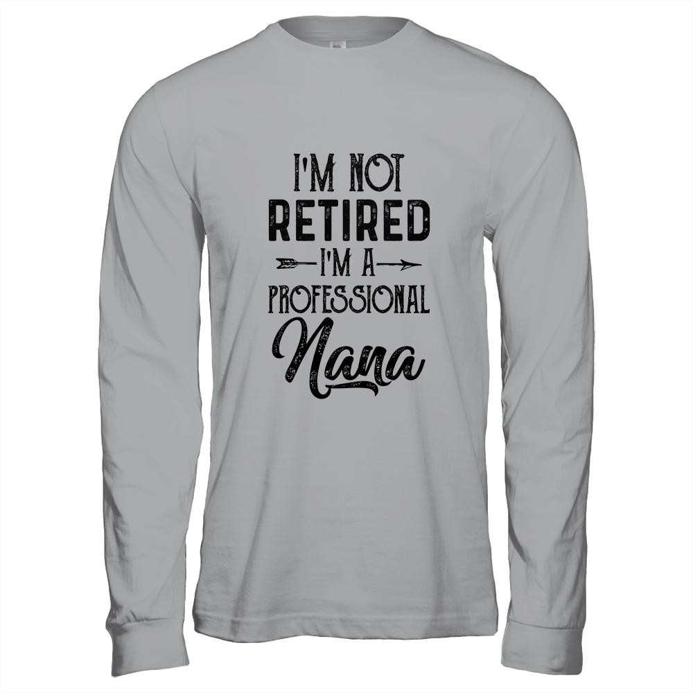 I'm Not Retired A Professional Nana Funny Mothers Day-T-Shirt & Hoodie-Long Sleeve T-Shirt-Sport Grey