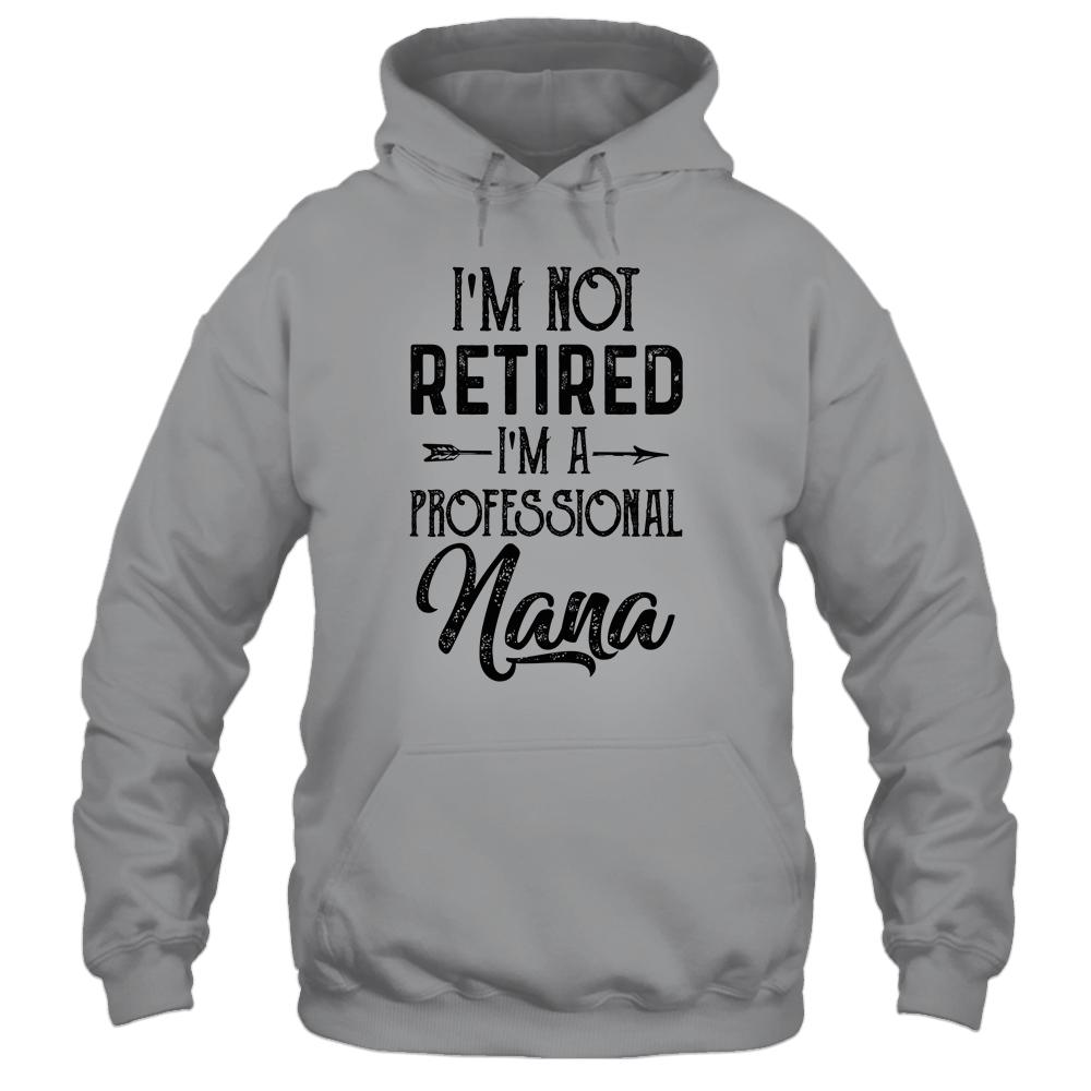 I'm Not Retired A Professional Nana Funny Mothers Day-T-Shirt & Hoodie-Pullover Hoodie-Sport Grey