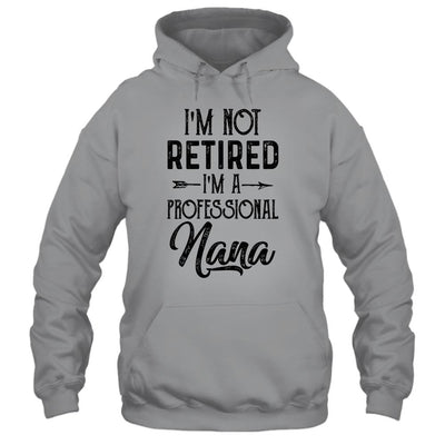 I'm Not Retired A Professional Nana Funny Mothers Day-T-Shirt & Hoodie-Pullover Hoodie-Sport Grey